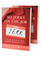 No Jerks on the Job by Ron Newton. Take back control of your workplace.